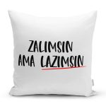 Özel Tasarım Zalımsın Ama Lazımsın Dijital Baskılı Dekoratif Yastık Kırlent Kılıfı Realhomes