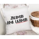 Özel Tasarım Zalımsın Ama Lazımsın Dijital Baskılı Dekoratif Yastık Kırlent Kılıfı Realhomes