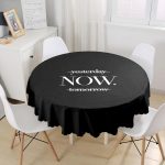 Siyah Zeminde Yesterday Now Tomorrow Yazılı Yuvarlak Masa Örtüsü - Çap 140cm Realhomes